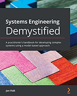 Systems Engineering Demystified: A practitioner's handbook for developing complex systems using a model-based approach 1, Holt, Jon, eBook - Amazon.com
